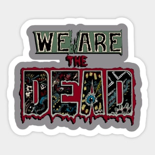 We are the Dead Sticker